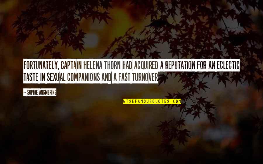 Sexual Quotes By Sophie Angmering: Fortunately, Captain Helena Thorn had acquired a reputation