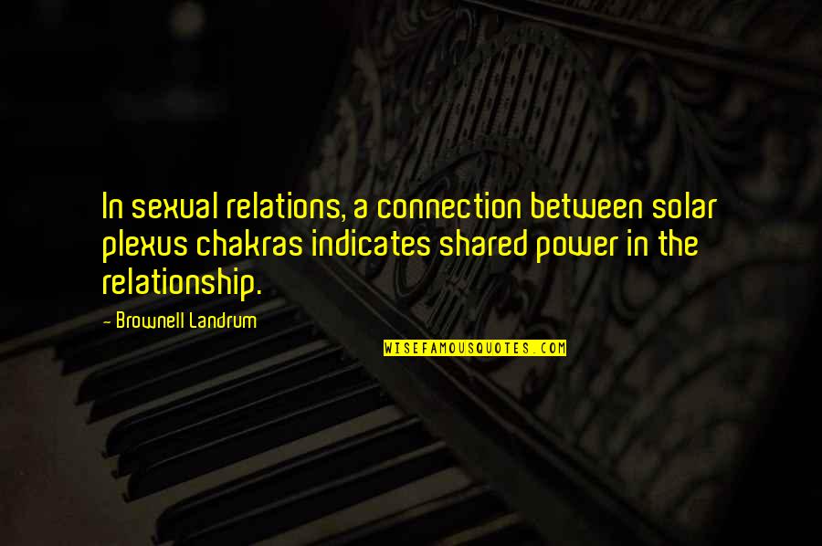 Sexual Relationships Quotes By Brownell Landrum: In sexual relations, a connection between solar plexus