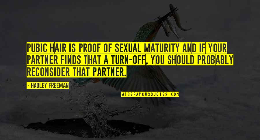 Sexual Relationships Quotes By Hadley Freeman: Pubic hair is proof of sexual maturity and Sexual Relationships Quotes By Hadley Freeman: Pubic hair is proof of sexual maturity and