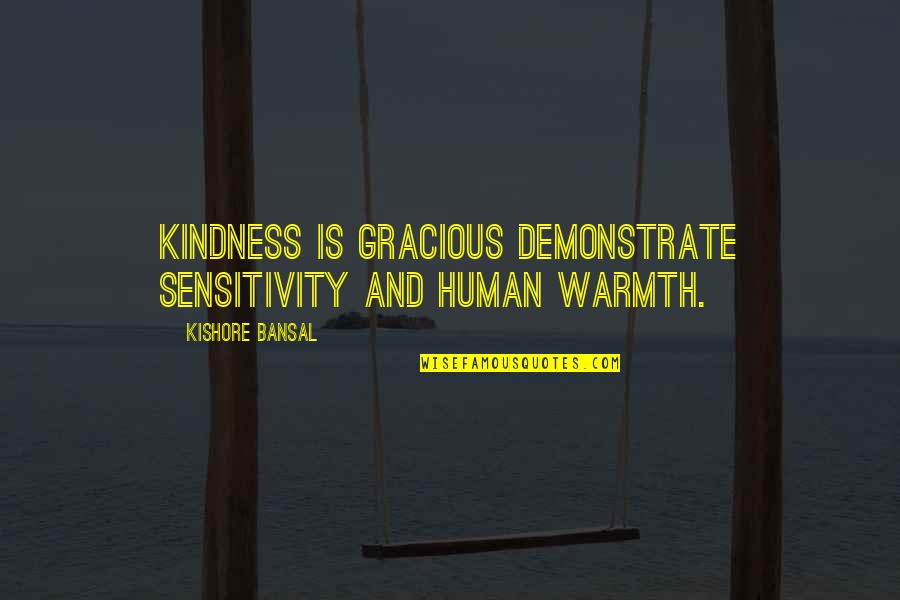 Sexuality And Aging Quotes By Kishore Bansal: Kindness is gracious demonstrate sensitivity and human warmth. Sexuality And Aging Quotes By Kishore Bansal: Kindness is gracious demonstrate sensitivity and human warmth.