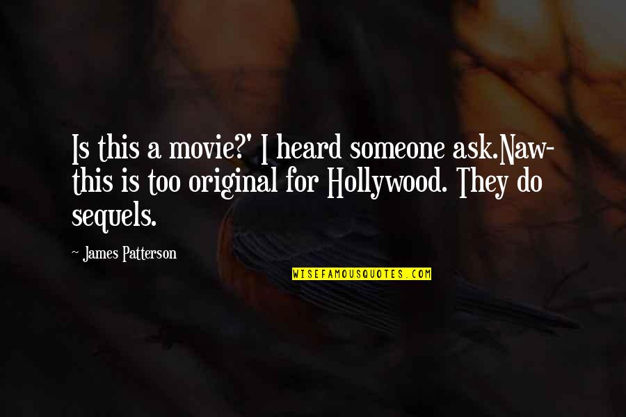 Sexuality And Dignity Quotes By James Patterson: Is this a movie?' I heard someone ask.Naw- Sexuality And Dignity Quotes By James Patterson: Is this a movie?' I heard someone ask.Naw-