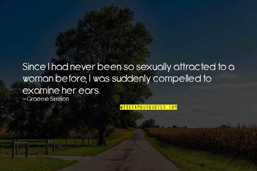 Sexually Attracted To You Quotes By Graeme Simsion: Since I had never been so sexually attracted