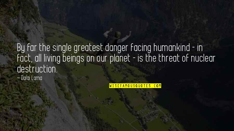 Sexually Inappropriate Quotes By Dalai Lama: By far the single greatest danger facing humankind