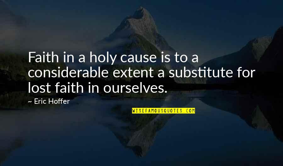 Sexually Provocative Quotes By Eric Hoffer: Faith in a holy cause is to a