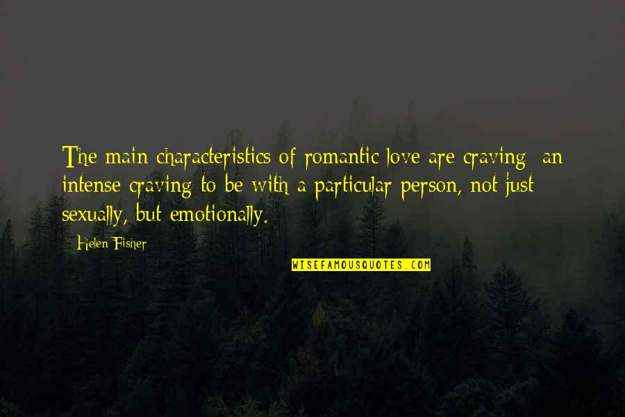 Sexually Romantic Quotes By Helen Fisher: The main characteristics of romantic love are craving: