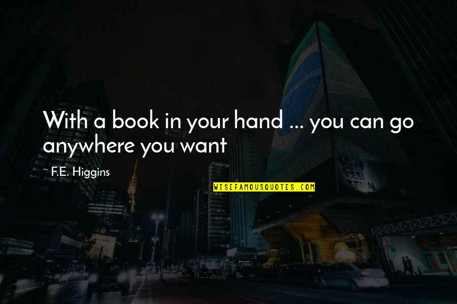 Sexually Seductive Quotes By F.E. Higgins: With a book in your hand ... you