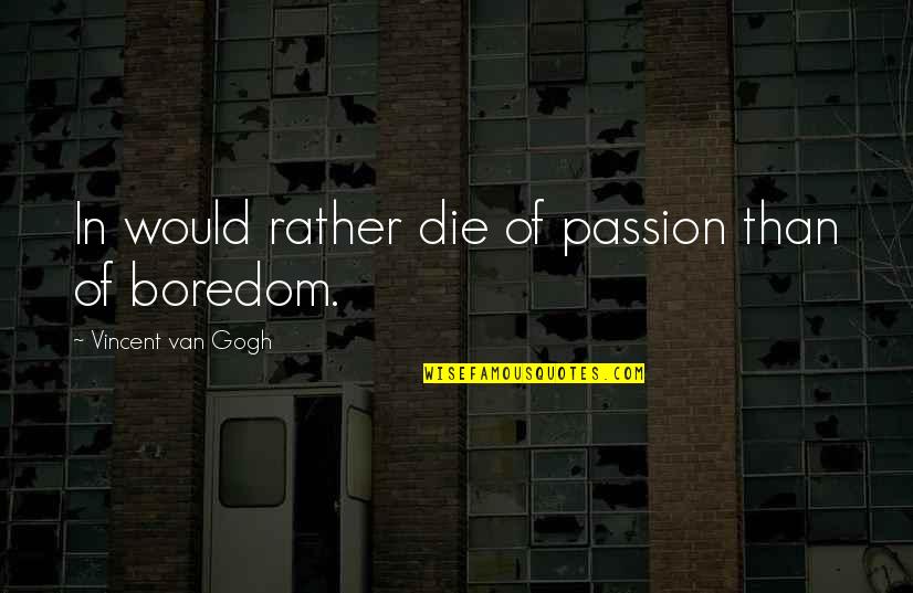 Sexually Seductive Quotes By Vincent Van Gogh: In would rather die of passion than of