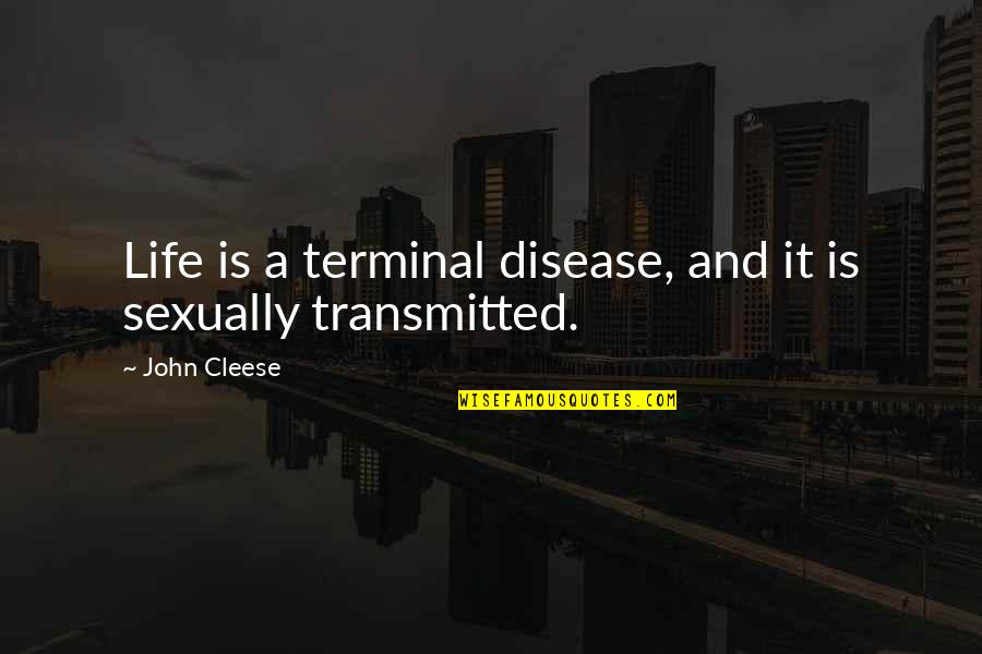 Sexually Transmitted Disease Quotes By John Cleese: Life is a terminal disease, and it is