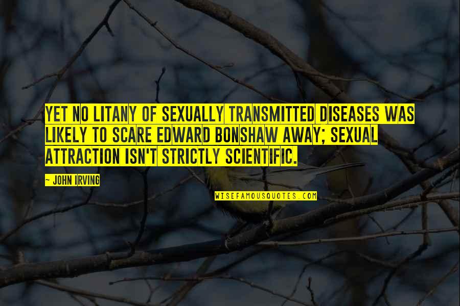 Sexually Transmitted Diseases Quotes By John Irving: Yet no litany of sexually transmitted diseases was