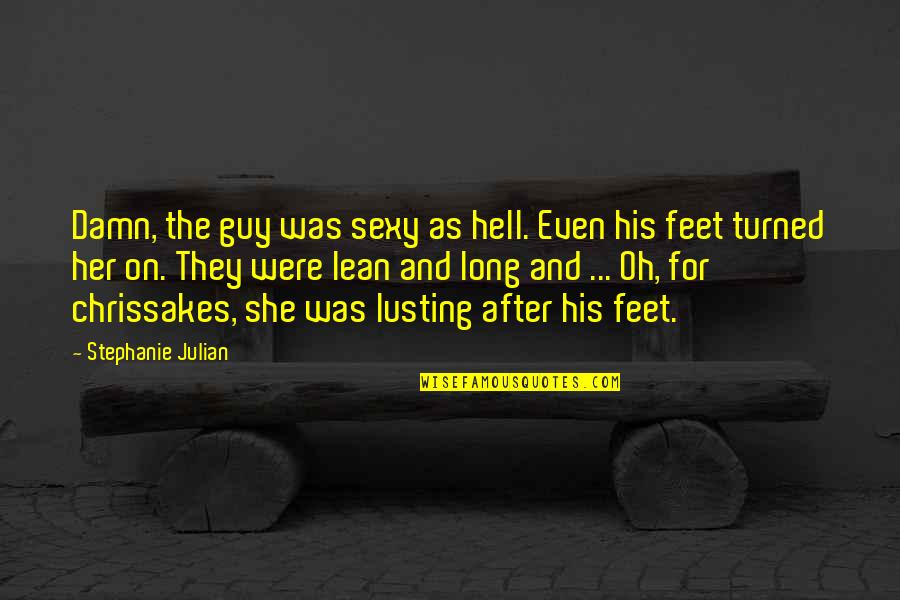 Sexy Guy Quotes By Stephanie Julian: Damn, the guy was sexy as hell. Even Sexy Guy Quotes By Stephanie Julian: Damn, the guy was sexy as hell. Even