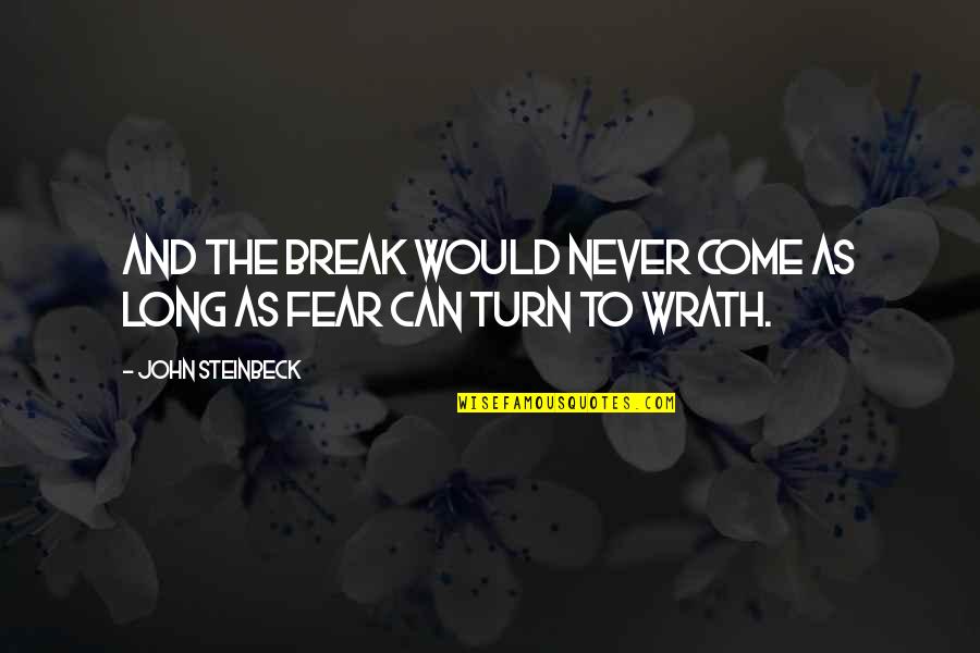Sexy Hump Day Quotes By John Steinbeck: And the break would never come as long Sexy Hump Day Quotes By John Steinbeck: And the break would never come as long