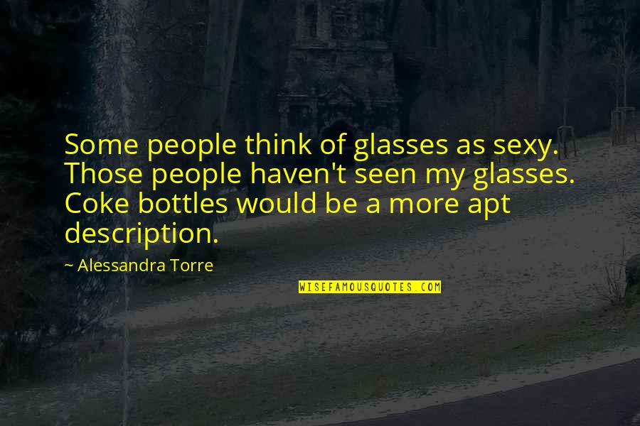 Sexy People Quotes By Alessandra Torre: Some people think of glasses as sexy. Those