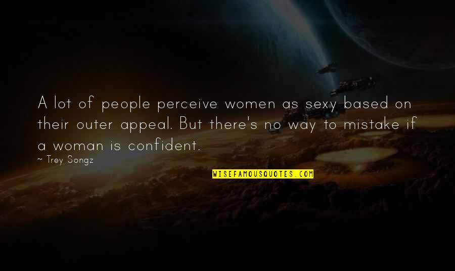 Sexy People Quotes By Trey Songz: A lot of people perceive women as sexy