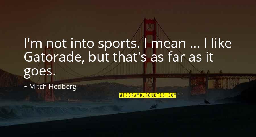 Seyahat Yasagi Quotes By Mitch Hedberg: I'm not into sports. I mean ... I