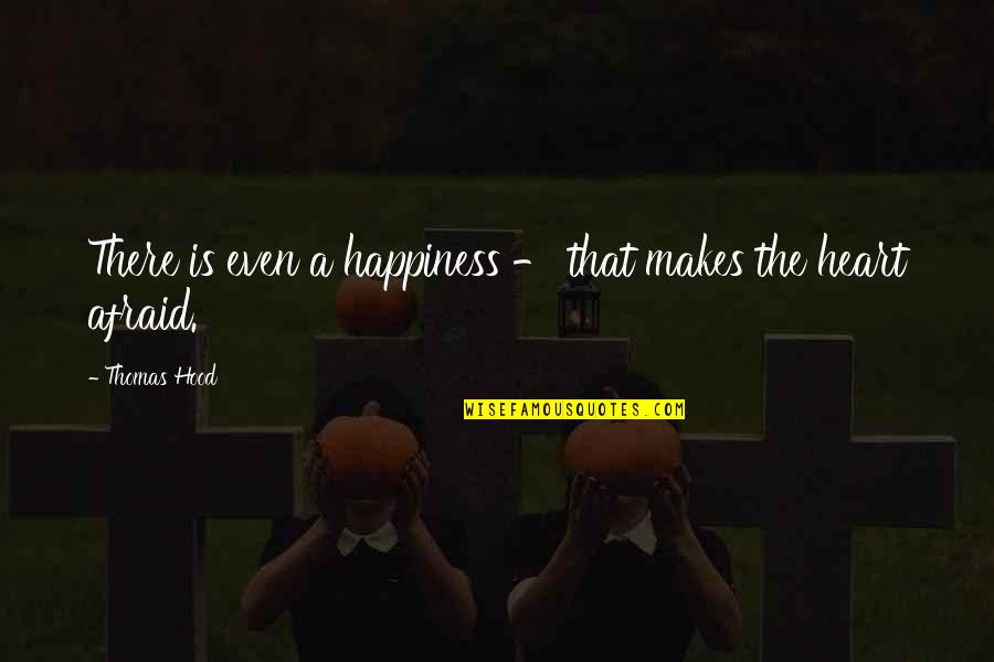 Seyahat Yasagi Quotes By Thomas Hood: There is even a happiness - that makes Seyahat Yasagi Quotes By Thomas Hood: There is even a happiness - that makes