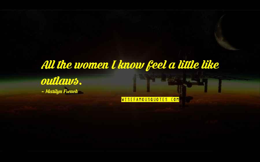 Seyboldt Construction Quotes By Marilyn French: All the women I know feel a little