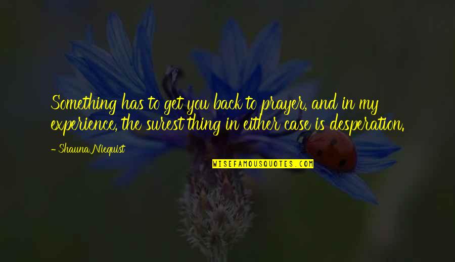 Seychelles Travel Quotes By Shauna Niequist: Something has to get you back to prayer, Seychelles Travel Quotes By Shauna Niequist: Something has to get you back to prayer,