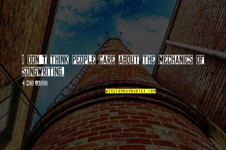 Seycon Nadia Quotes By Mick Jagger: I don't think people care about the mechanics