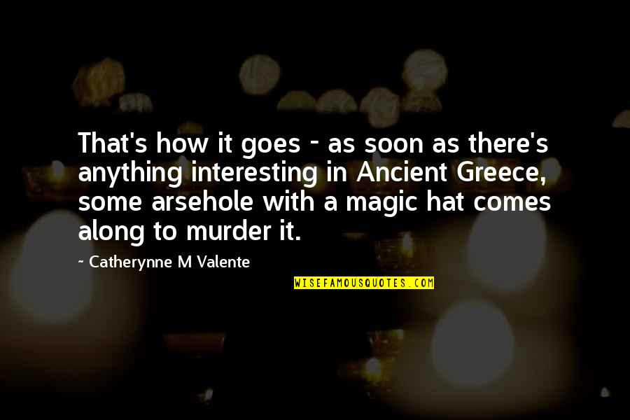 Seyda Quotes By Catherynne M Valente: That's how it goes - as soon as