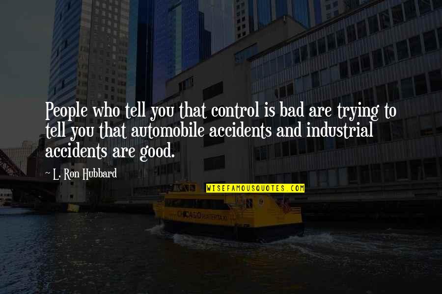 Seyda Quotes By L. Ron Hubbard: People who tell you that control is bad Seyda Quotes By L. Ron Hubbard: People who tell you that control is bad