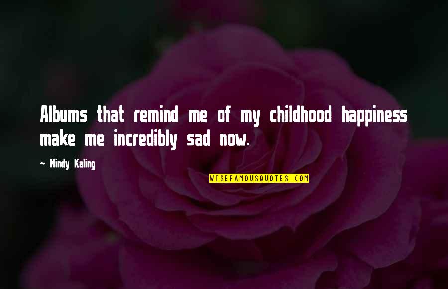 Seyda Seynab Quotes By Mindy Kaling: Albums that remind me of my childhood happiness