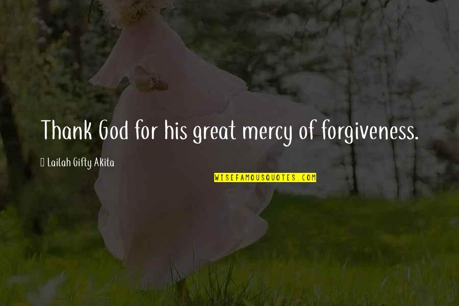 Seydi Lopez Quotes By Lailah Gifty Akita: Thank God for his great mercy of forgiveness.