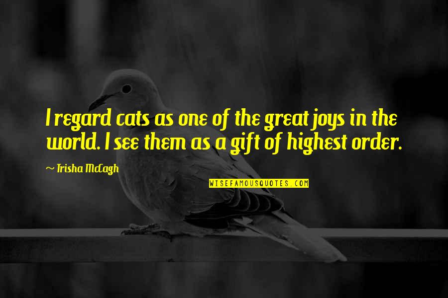 Seydoux Estampes Quotes By Trisha McCagh: I regard cats as one of the great Seydoux Estampes Quotes By Trisha McCagh: I regard cats as one of the great