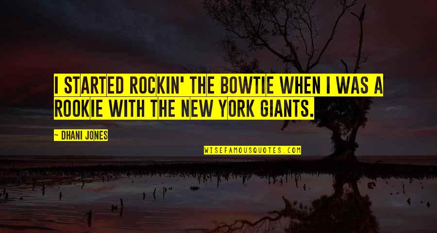 Seyfarth Shaw Quotes By Dhani Jones: I started rockin' the BowTie when I was