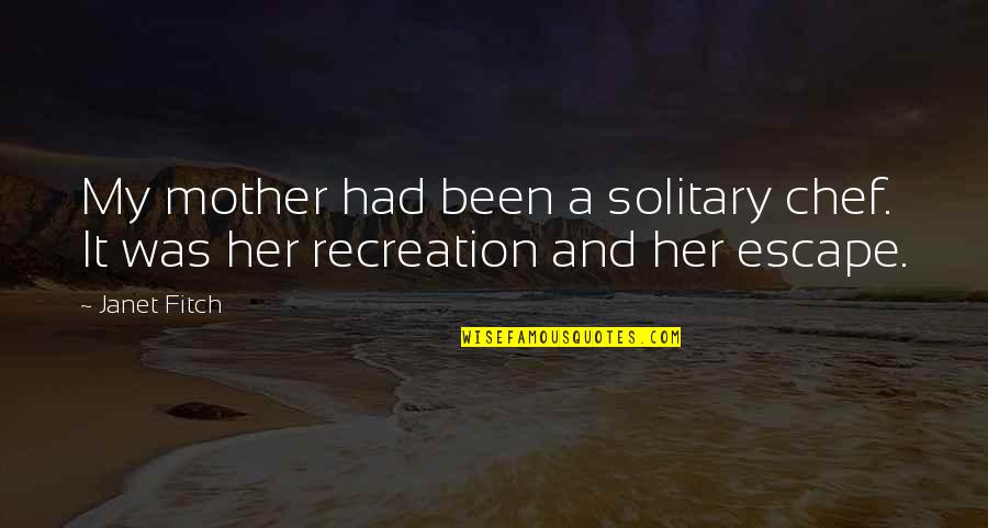 Seyfarth Shaw Quotes By Janet Fitch: My mother had been a solitary chef. It