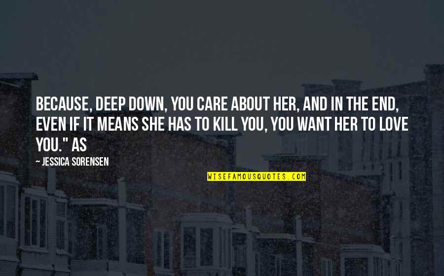 Seyffert Chihuahua Quotes By Jessica Sorensen: Because, deep down, you care about her, and Seyffert Chihuahua Quotes By Jessica Sorensen: Because, deep down, you care about her, and