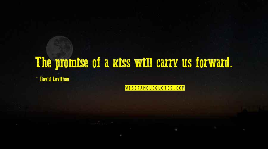 Seyhoun Gallery Quotes By David Levithan: The promise of a kiss will carry us Seyhoun Gallery Quotes By David Levithan: The promise of a kiss will carry us