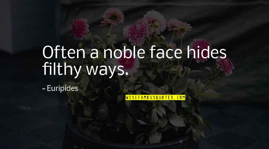 Seyirtepe Quotes By Euripides: Often a noble face hides filthy ways. Seyirtepe Quotes By Euripides: Often a noble face hides filthy ways.
