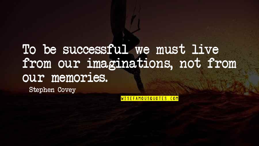 Seyler And Adney Quotes By Stephen Covey: To be successful we must live from our