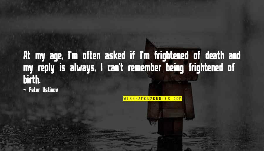 Seyler Canada Quotes By Peter Ustinov: At my age, I'm often asked if I'm