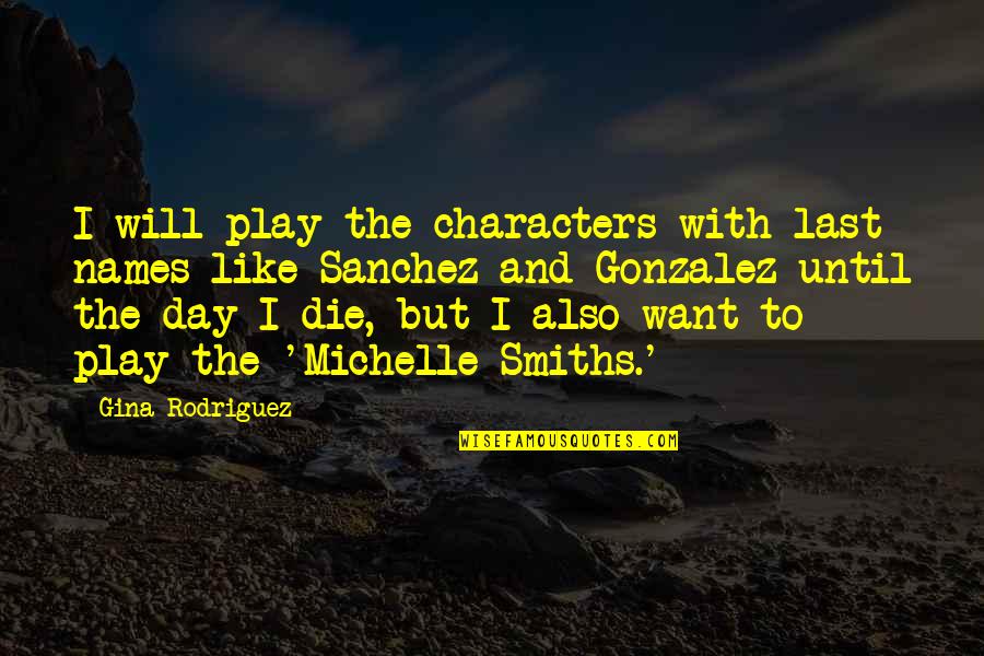 Seyllers Inc Quotes By Gina Rodriguez: I will play the characters with last names Seyllers Inc Quotes By Gina Rodriguez: I will play the characters with last names