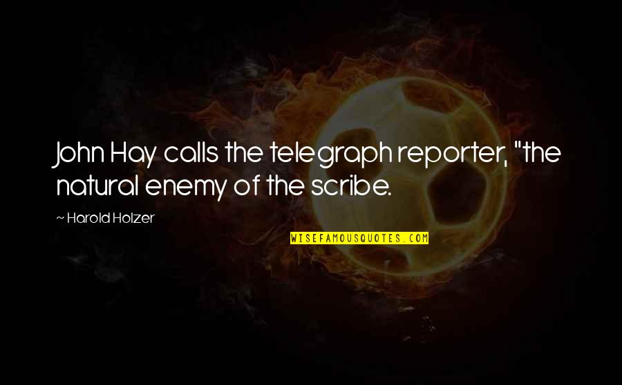 Seyllers Quotes By Harold Holzer: John Hay calls the telegraph reporter, "the natural