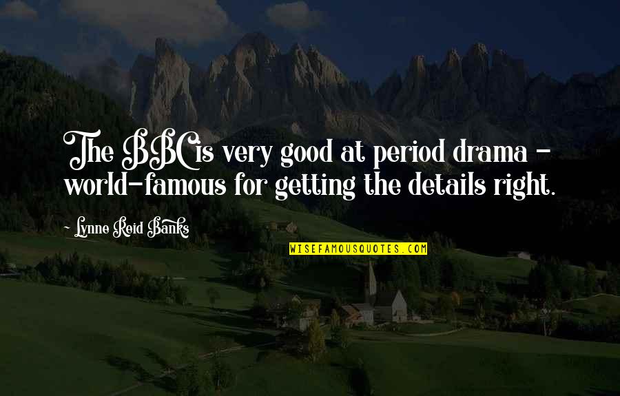 Seymon Zaltsman Quotes By Lynne Reid Banks: The BBC is very good at period drama Seymon Zaltsman Quotes By Lynne Reid Banks: The BBC is very good at period drama