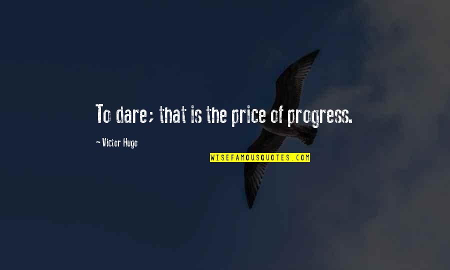 Seymon Zaltsman Quotes By Victor Hugo: To dare; that is the price of progress. Seymon Zaltsman Quotes By Victor Hugo: To dare; that is the price of progress.