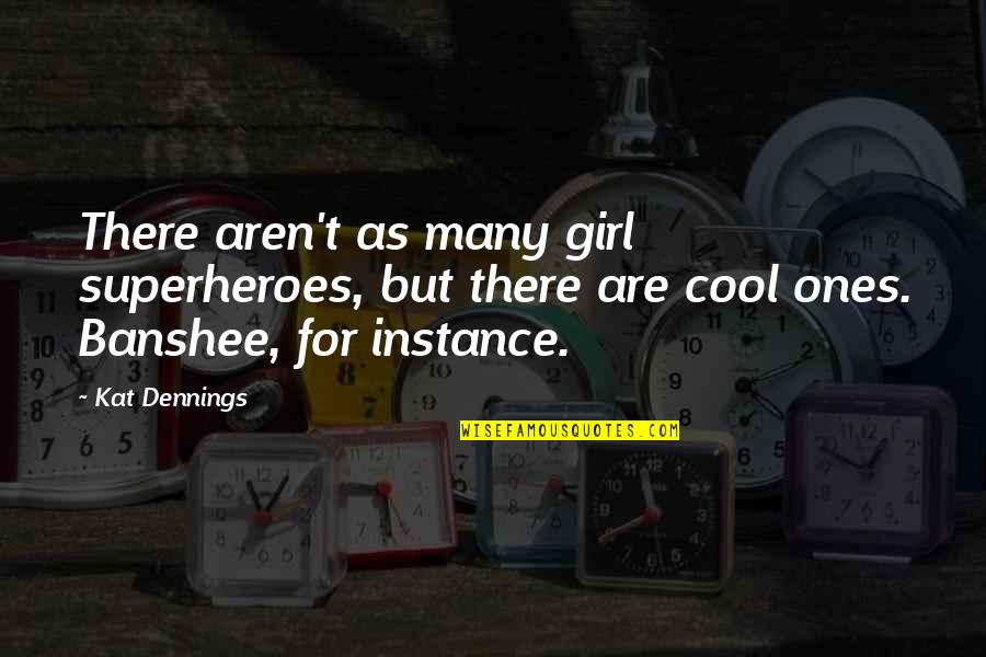 Seymour Parrish Quotes By Kat Dennings: There aren't as many girl superheroes, but there