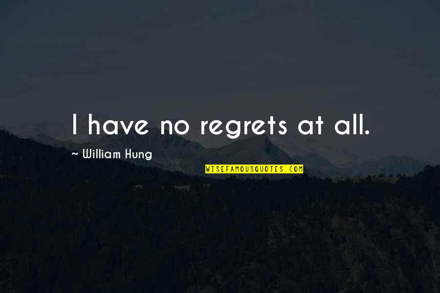 Seymours Caravans Quotes By William Hung: I have no regrets at all.