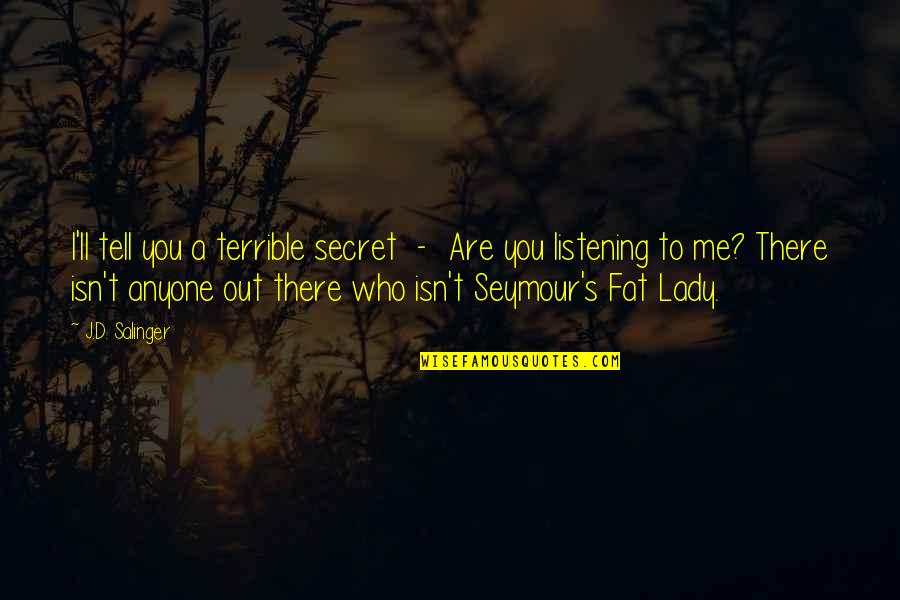 Seymour's Quotes By J.D. Salinger: I'll tell you a terrible secret - Are