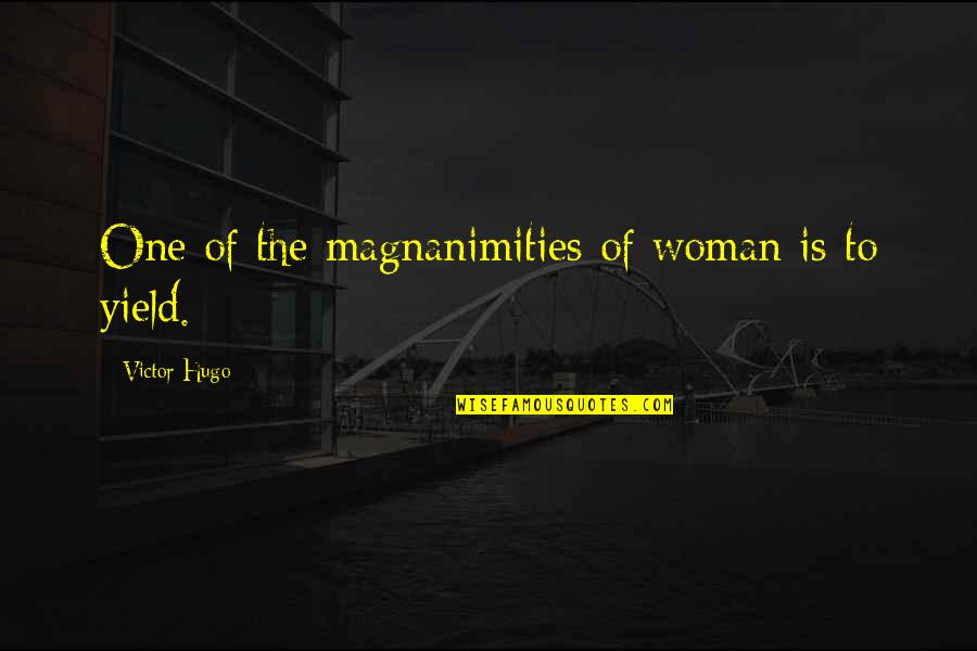 Seyn Quotes By Victor Hugo: One of the magnanimities of woman is to