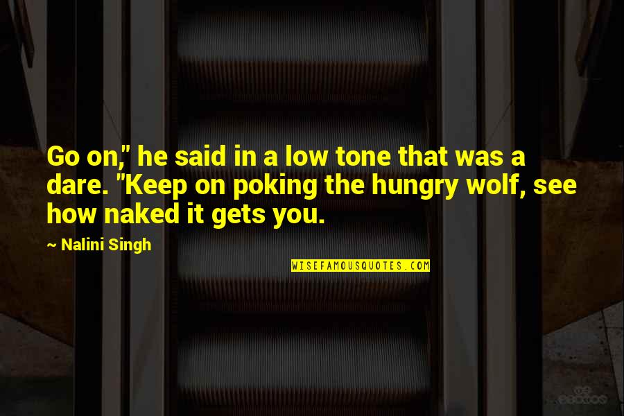 Seynaeve Quotes By Nalini Singh: Go on," he said in a low tone Seynaeve Quotes By Nalini Singh: Go on," he said in a low tone