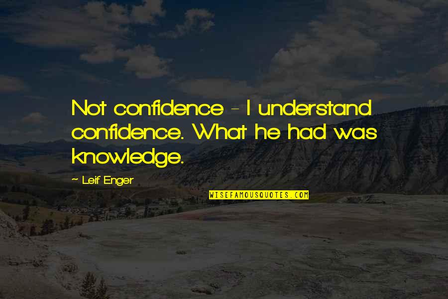 Seynhaeve Vichte Quotes By Leif Enger: Not confidence - I understand confidence. What he