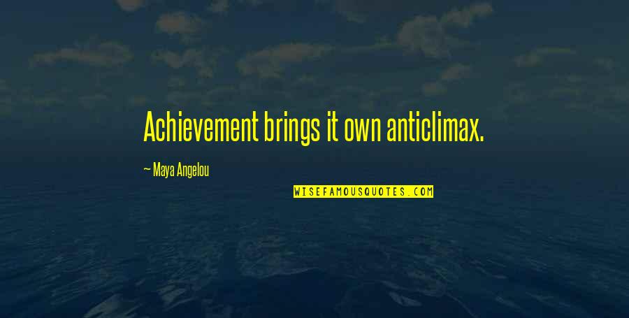 Seynhaeve Vichte Quotes By Maya Angelou: Achievement brings it own anticlimax.