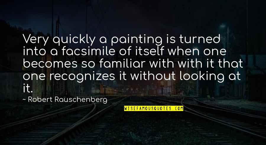 Seyrek Ne Quotes By Robert Rauschenberg: Very quickly a painting is turned into a