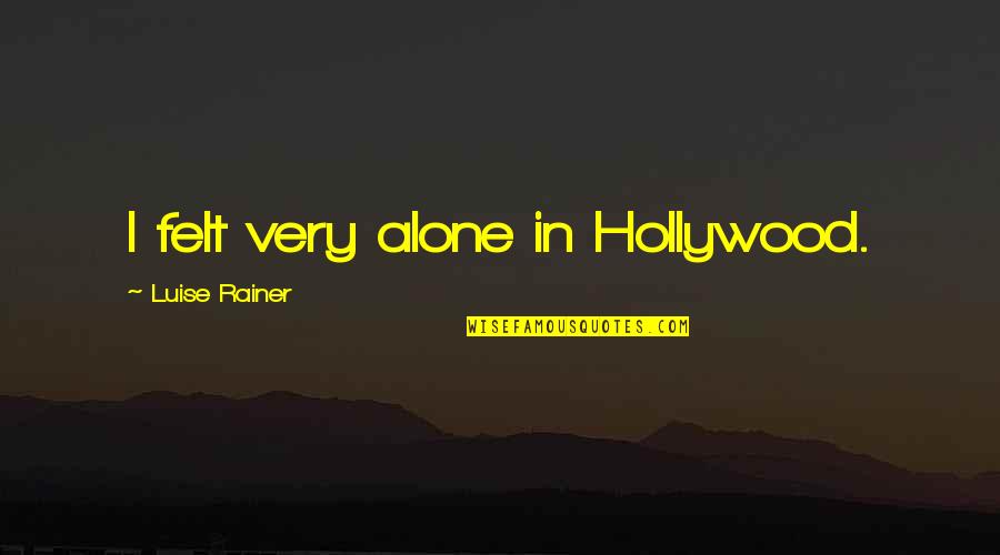 Seyresse Quotes By Luise Rainer: I felt very alone in Hollywood.
