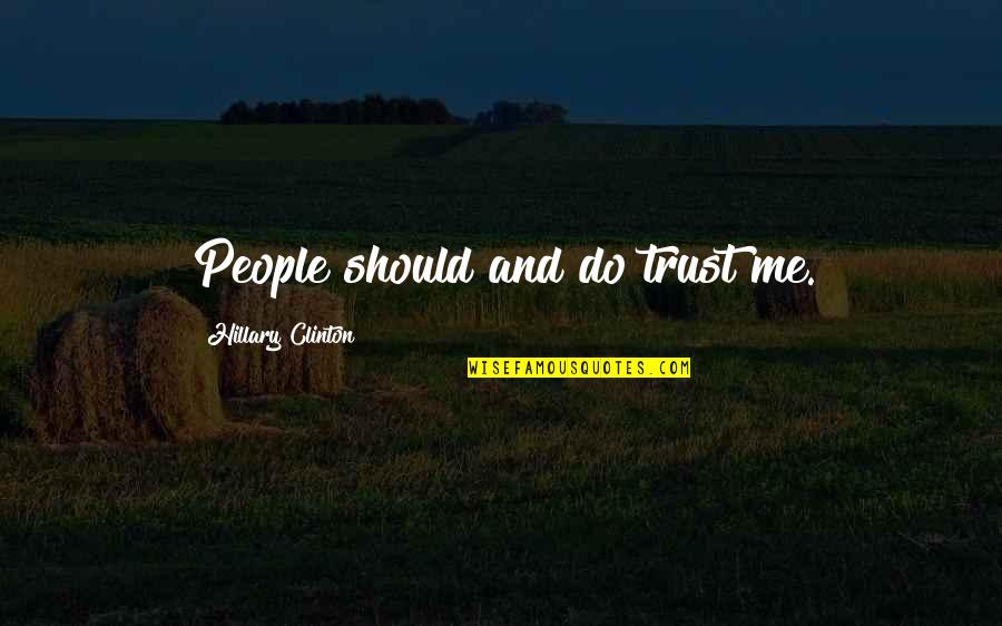 Seyret Dur Quotes By Hillary Clinton: People should and do trust me.