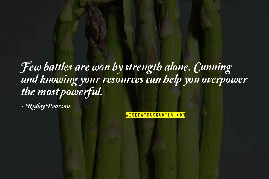 Seyrig Quotes By Ridley Pearson: Few battles are won by strength alone. Cunning Seyrig Quotes By Ridley Pearson: Few battles are won by strength alone. Cunning