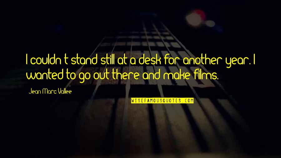 Seyring Quotes By Jean-Marc Vallee: I couldn't stand still at a desk for Seyring Quotes By Jean-Marc Vallee: I couldn't stand still at a desk for